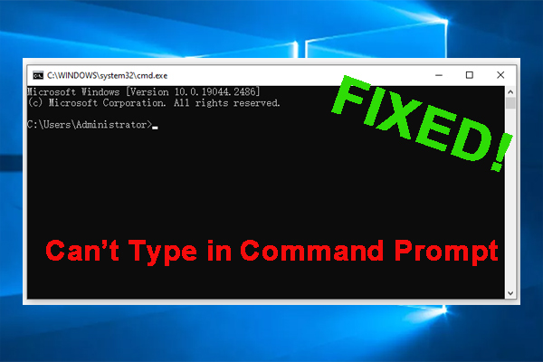 Full Fixes] Can't Type in Command Prompt Windows 10/11 - MiniTool Partition  Wizard